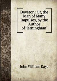 Doveton: Or, the Man of Many Impulses, by the Author of 'jerningham'.