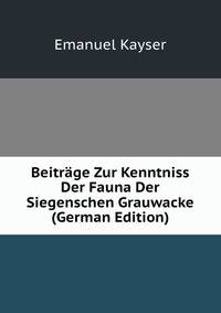 Beitrage Zur Kenntniss Der Fauna Der Siegenschen Grauwacke (German Edition)