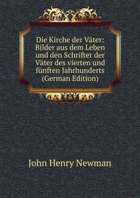 Die Kirche der Vater: Bilder aus dem Leben und den Schrifter der Vater des vierten und funften Jahrhunderts (German Edition)