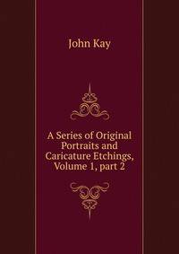 A Series of Original Portraits and Caricature Etchings, Volume 1, part 2