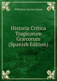 Historia Critica Tragicorum Gr?corum (Spanish Edition)