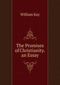 The Promises of Christianity. an Essay