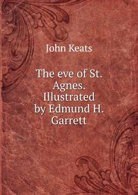 The eve of St. Agnes. Illustrated by Edmund H. Garrett.