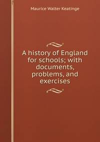 A history of England for schools; with documents, problems, and exercises