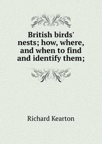 British birds' nests; how, where, and when to find and identify them;