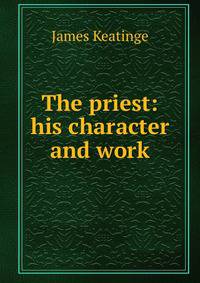 The priest: his character and work