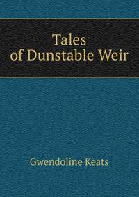 Tales of Dunstable Weir