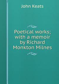 Poetical works; with a memoir by Richard Monkton Milnes