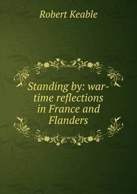 Standing by: war-time reflections in France and Flanders