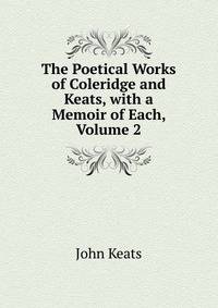 The Poetical Works of Coleridge and Keats, with a Memoir of Each, Volume 2