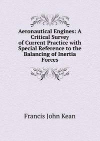 Aeronautical Engines: A Critical Survey of Current Practice with Special Reference to the Balancing of Inertia Forces