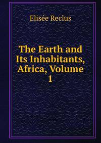 The Earth and Its Inhabitants, Africa, Volume 1