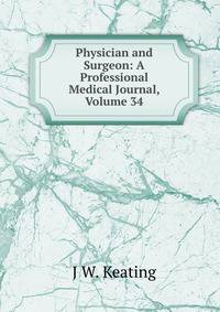 Physician and Surgeon: A Professional Medical Journal, Volume 34