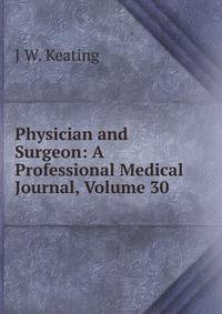 Physician and Surgeon: A Professional Medical Journal, Volume 30