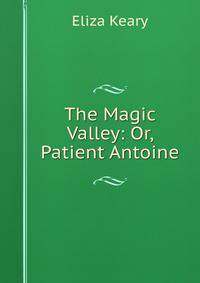 The Magic Valley: Or, Patient Antoine