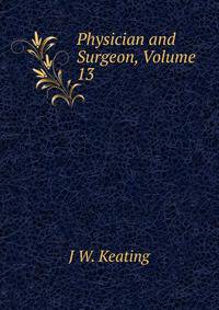Physician and Surgeon, Volume 13