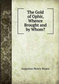 The Gold of Ophir, Whence Brought and by Whom?