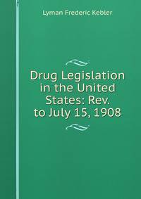 Drug Legislation in the United States: Rev. to July 15, 1908
