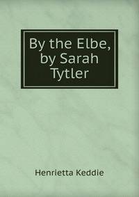 By the Elbe, by Sarah Tytler