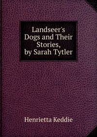 Landseer's Dogs and Their Stories, by Sarah Tytler