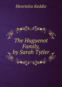 The Huguenot Family, by Sarah Tytler