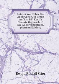 Letztes Wort ?ber Die Apokryphen, in Bezug Auf Lic. P.F. Keerl's Neueste Gegenschrift Die Apokryphenfrage. (German Edition)