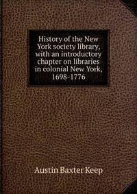 History of the New York society library, with an introductory chapter on libraries in colonial New York, 1698-1776