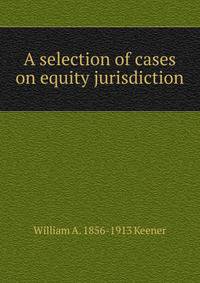 A selection of cases on equity jurisdiction
