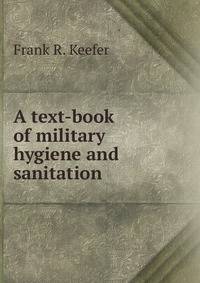 A text-book of military hygiene and sanitation