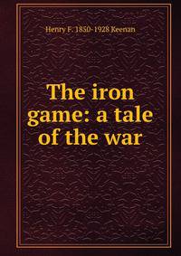 The iron game: a tale of the war