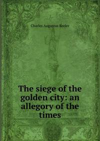 The siege of the golden city: an allegory of the times
