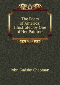 The Poets of America, Illustrated by One of Her Painters