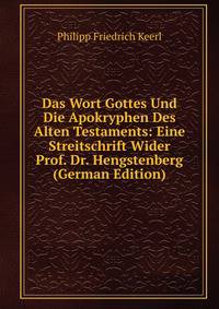 Das Wort Gottes Und Die Apokryphen Des Alten Testaments: Eine Streitschrift Wider Prof. Dr. Hengstenberg (German Edition)
