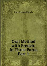 Oral Method with French: In Three Parts, Part 1
