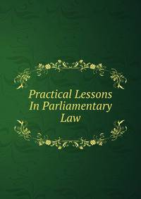 Practical Lessons In Parliamentary Law