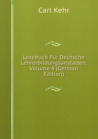 Lesebuch Fur Deutsche Lehrerbildungsanstalten, Volume 4 (German Edition)