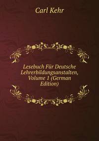 Lesebuch Fur Deutsche Lehrerbildungsanstalten, Volume 1 (German Edition)
