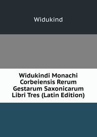 Widukindi Monachi Corbeiensis Rerum Gestarum Saxonicarum Libri Tres (Latin Edition)