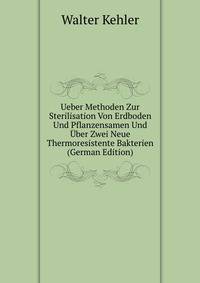 Ueber Methoden Zur Sterilisation Von Erdboden Und Pflanzensamen Und Uber Zwei Neue Thermoresistente Bakterien (German Edition)
