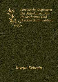 Lateinische Sequenzen Des Mittelalters: Aus Handschriften Und Drucken (Latin Edition)