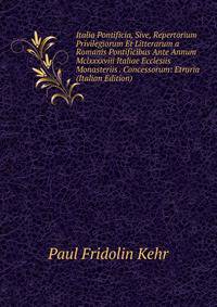 Italia Pontificia, Sive, Repertorium Privilegiorum Et Litterarum a Romanis Pontificibus Ante Annum Mclxxxxviii Italiae Ecclesiis Monasteriis . Concessorum: Etruria (Italian Edition)