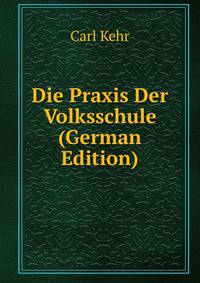 Die Praxis Der Volksschule (German Edition)