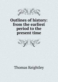 Outlines of history: from the earliest period to the present time