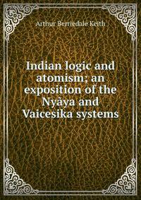 Indian logic and atomism; an exposition of the Nyaya and Vaicesika systems