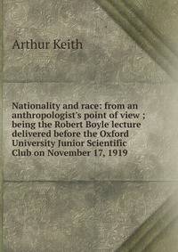 Nationality and race: from an anthropologist's point of view ; being the Robert Boyle lecture delivered before the Oxford University Junior Scientific Club on November 17, 1919