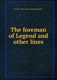 The foreman of Legend and other lines