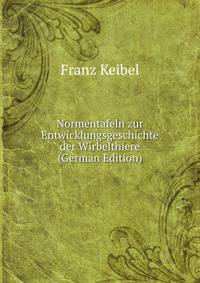 Normentafeln zur Entwicklungsgeschichte der Wirbelthiere (German Edition)