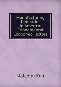Manufacturing Industries in America: Fundamental Economic Factors