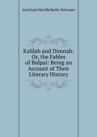 Kalilah and Dimnah: Or, the Fables of Bidpai: Being an Account of Their Literary History