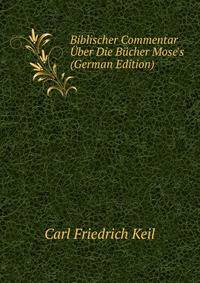 Biblischer Commentar ?ber Die B?cher Mose's (German Edition)